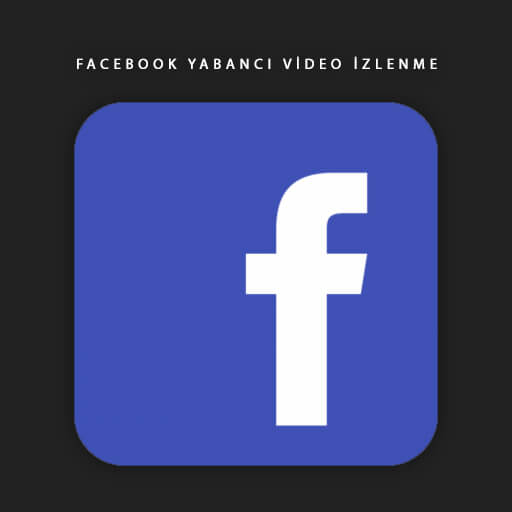 Facebook Yabancı Video İzlenme